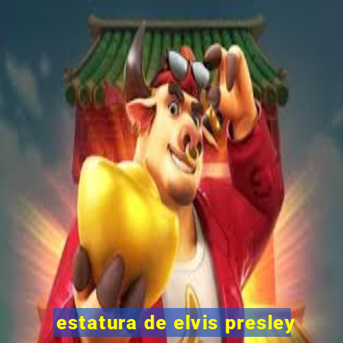 estatura de elvis presley